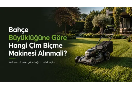 Bahçe Büyüklüğüne Göre Hangi Çim Biçme Makinesi Alınmalı?