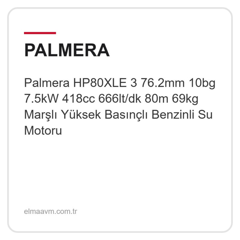 Palmera HP80XLE 3 76.2mm 10bg 7.5kW 418cc 666lt/dk 80m 69kg Marşlı Yüksek Basınçlı Benzinli Su Motoru Palmera HP80XLE 3 76.2mm 10bg 7.5kW 418cc 666lt/dk 80m 69kg Marşlı Yüksek Basınçlı Benzinli Su Motoru