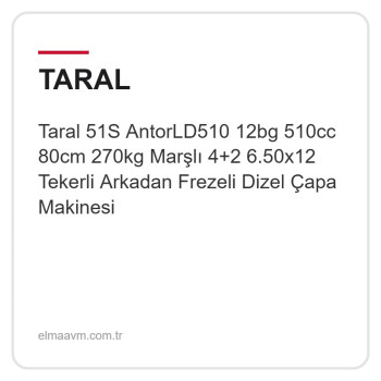 Taral 51S AntorLD510 12bg 510cc 80cm 270kg Marşlı 4+2 6.50x12 Tekerli Arkadan Frezeli Dizel Çapa Makinesi