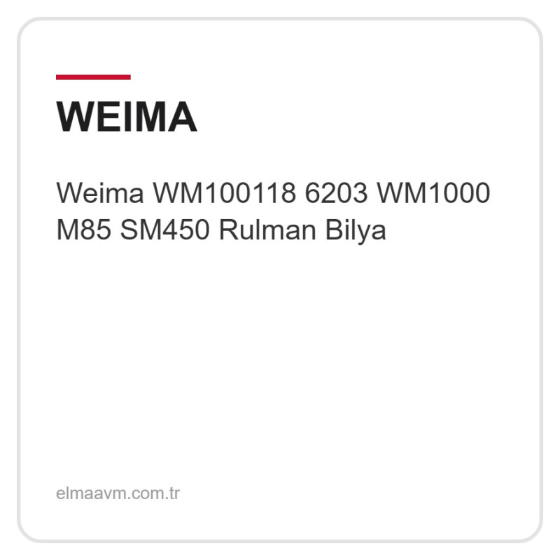 Weima WM100118 6203 WM1000 M85 SM450 Rulman Bilya