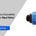 Sulama Boru ve Hortum Birleştirme Ek Parçaları